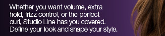 Whether you want volume, extra hold, frizz control, or the perfect curl, Studio Line has you covered. Define your look and shape your style.